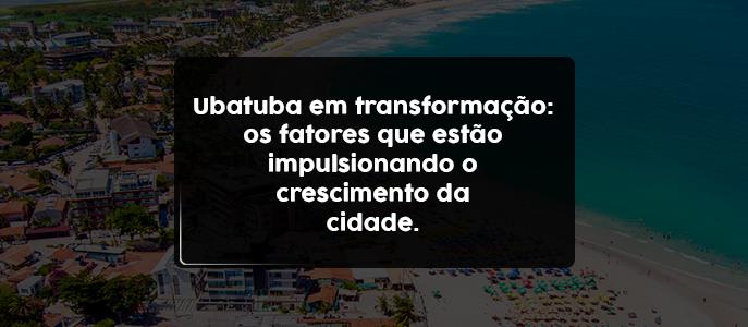 Imagem Ubatuba em transformação: entenda os fatores que impulsionam o crescimento da cidade